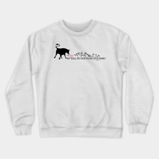 MY Crazy Bull Ate Your Stupid Stick Family Crewneck Sweatshirt